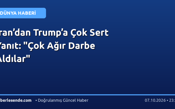 İran’dan Trump’a Çok Sert Yanıt: "Çok Ağır Darbe Aldılar"