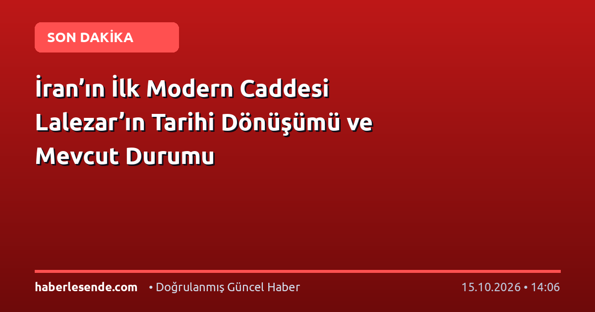 İran’ın İlk Modern Caddesi Lalezar’ın Tarihi Dönüşümü ve Mevcut Durumu