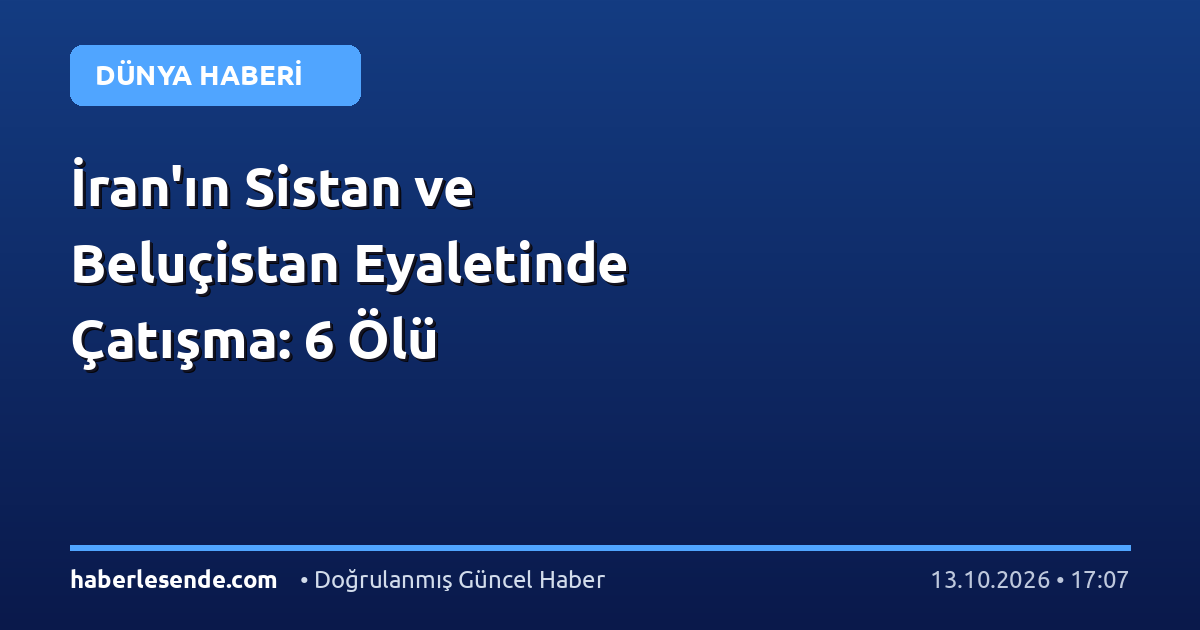 İran'ın Sistan ve Beluçistan Eyaletinde Çatışma: 6 Ölü