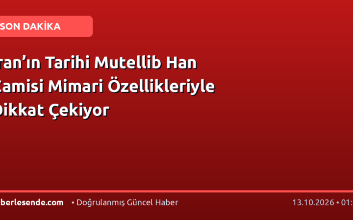 İran’ın Tarihi Mutellib Han Camisi Mimari Özellikleriyle Dikkat Çekiyor