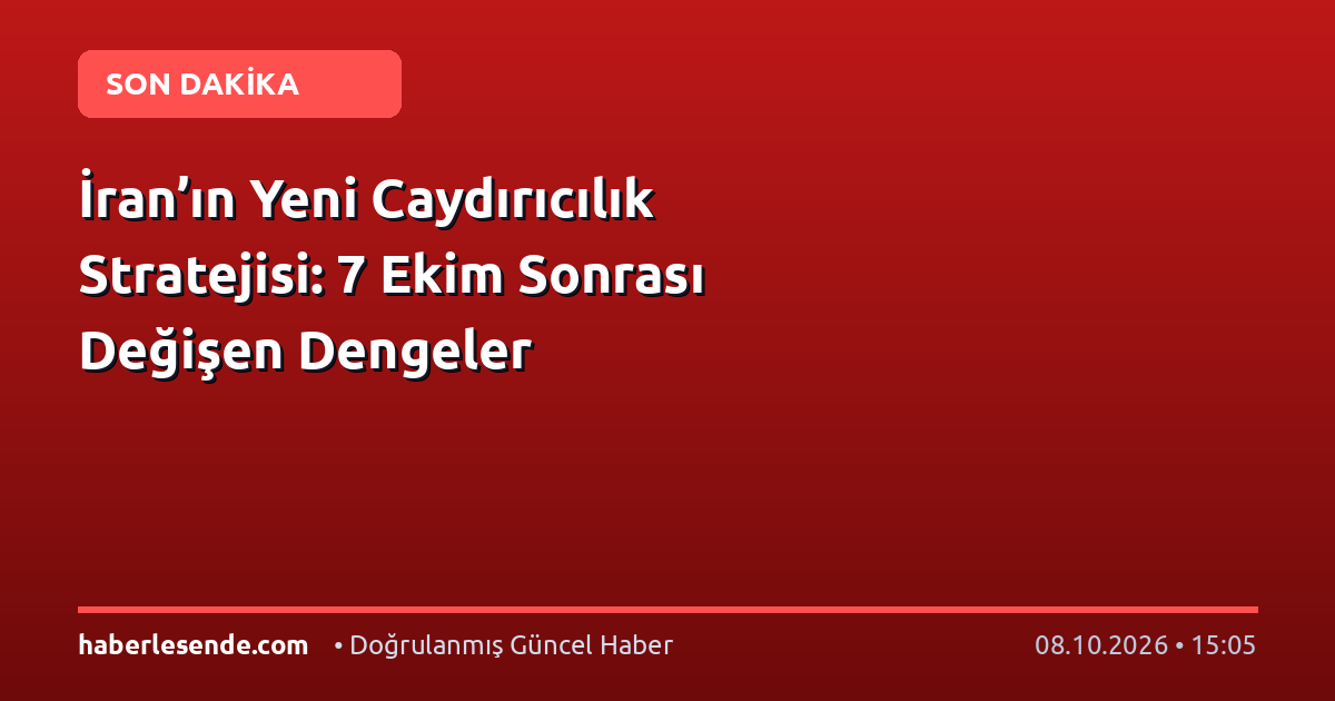 İran’ın Yeni Caydırıcılık Stratejisi: 7 Ekim Sonrası Değişen Dengeler