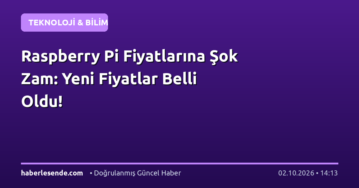 Raspberry Pi Fiyatlarına Şok Zam: Yeni Fiyatlar Belli Oldu!