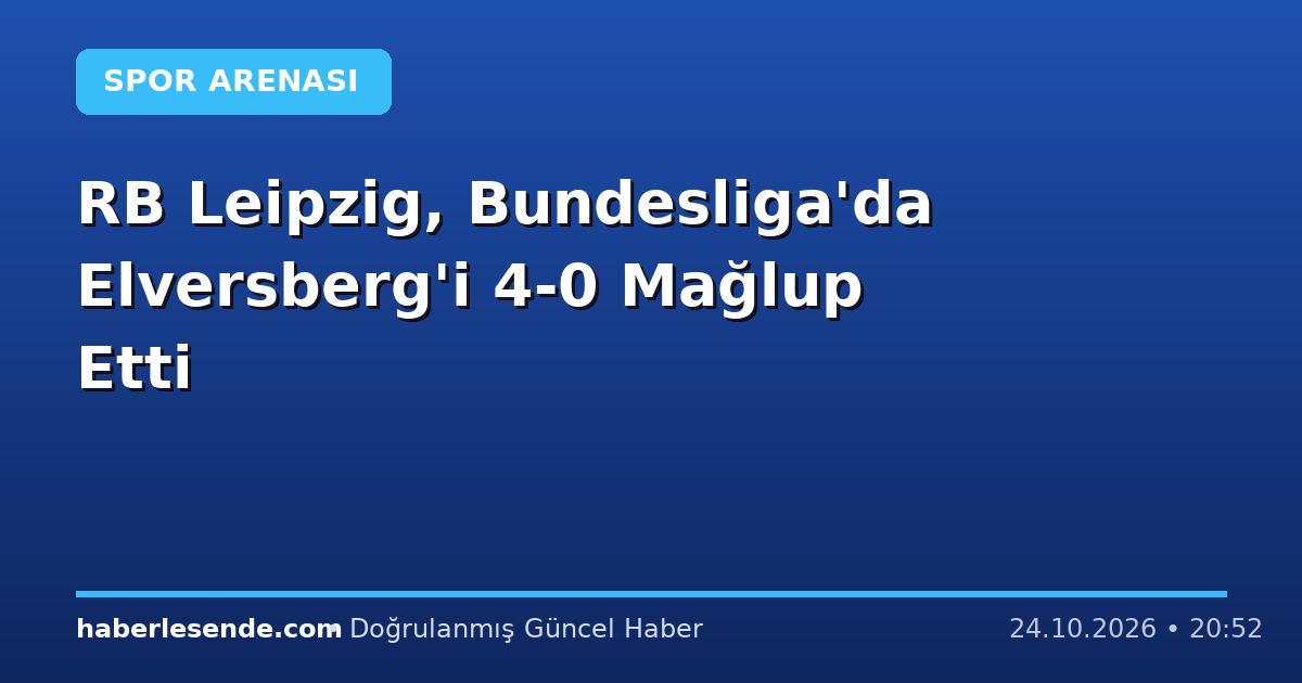 RB Leipzig, Bundesliga'da Elversberg'i 4-0 Mağlup Etti