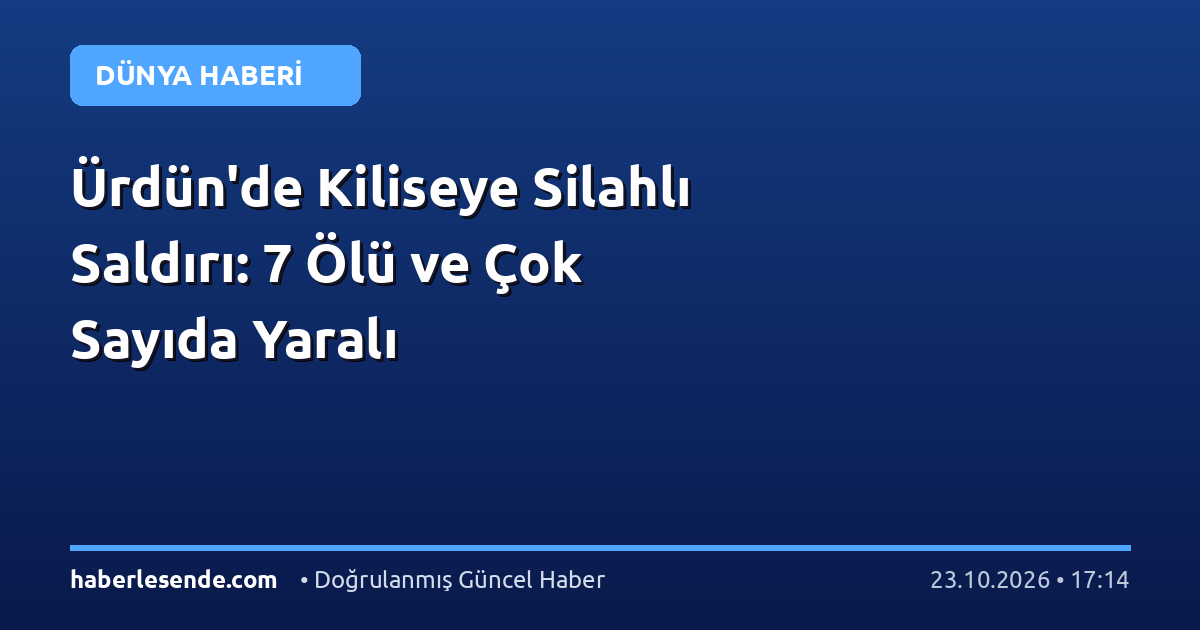 Ürdün'de Kiliseye Silahlı Saldırı: 7 Ölü ve Çok Sayıda Yaralı