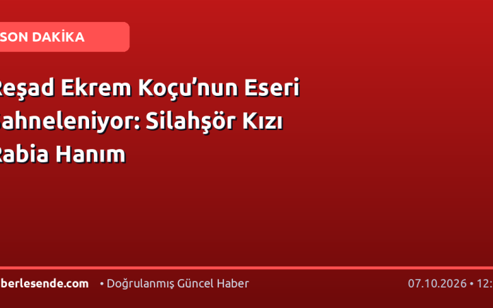 Reşad Ekrem Koçu’nun Eseri Sahneleniyor: Silahşör Kızı Rabia Hanım