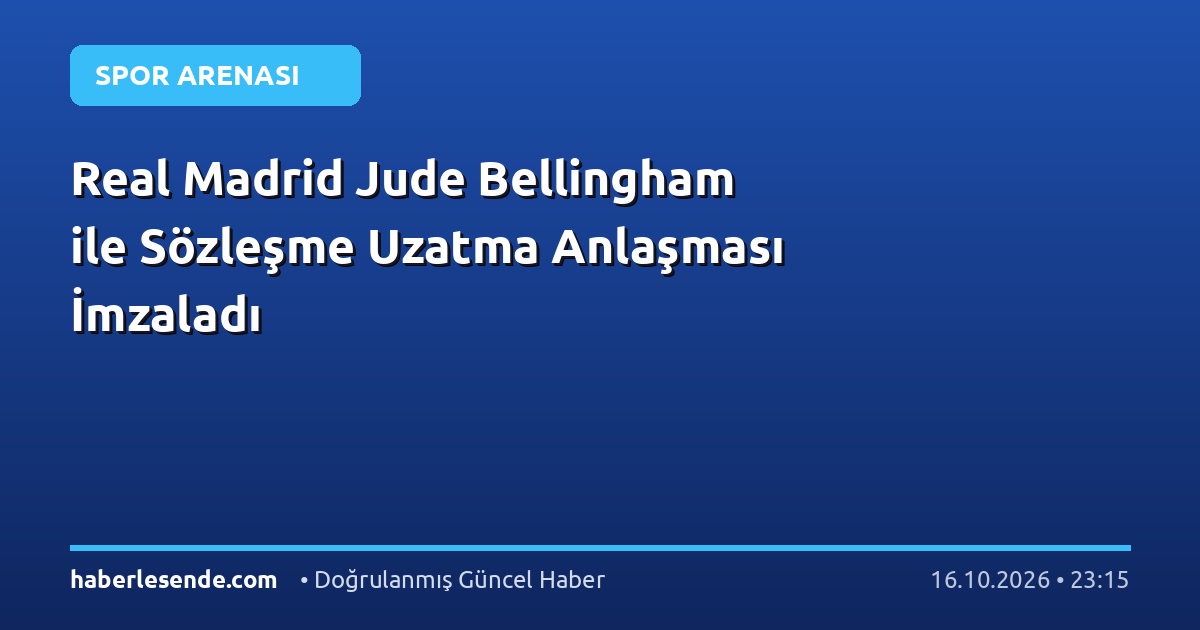 Real Madrid Jude Bellingham ile Sözleşme Uzatma Anlaşması İmzaladı
