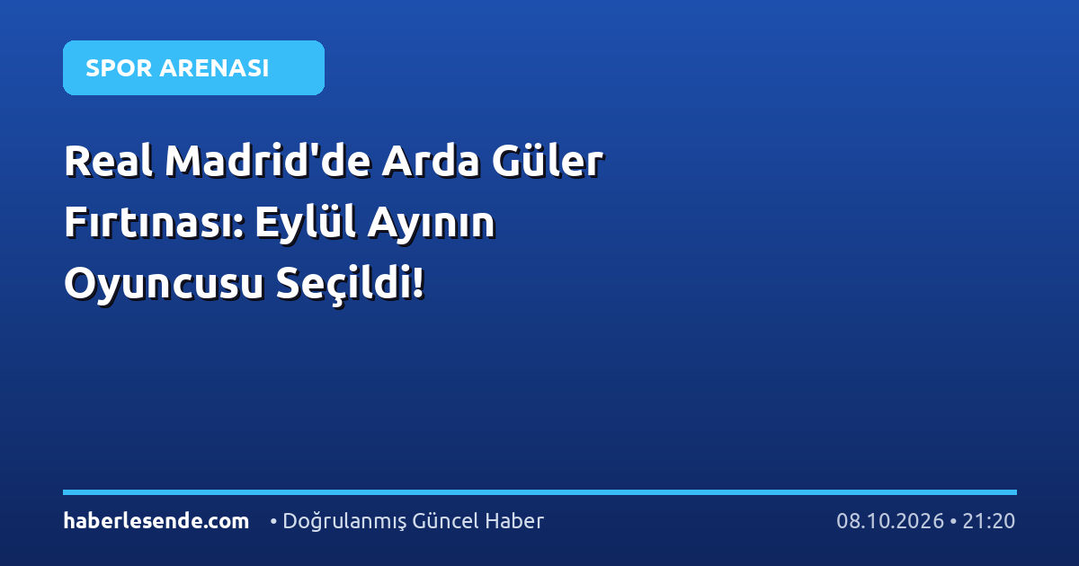 Real Madrid'de Arda Güler Fırtınası: Eylül Ayının Oyuncusu Seçildi!