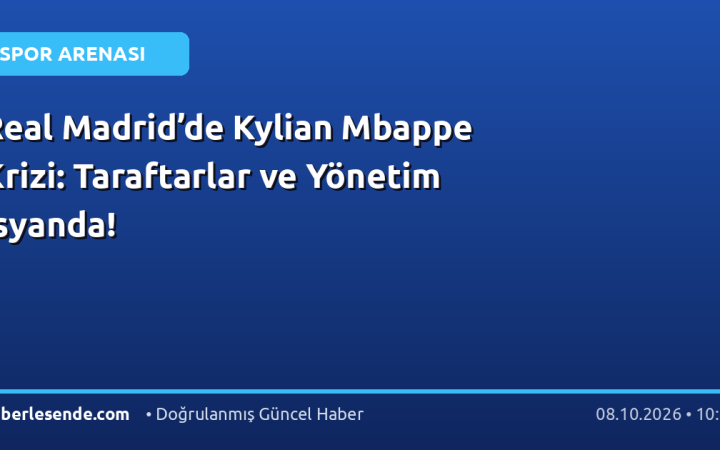 Real Madrid’de Kylian Mbappe Krizi: Taraftarlar ve Yönetim İsyanda!