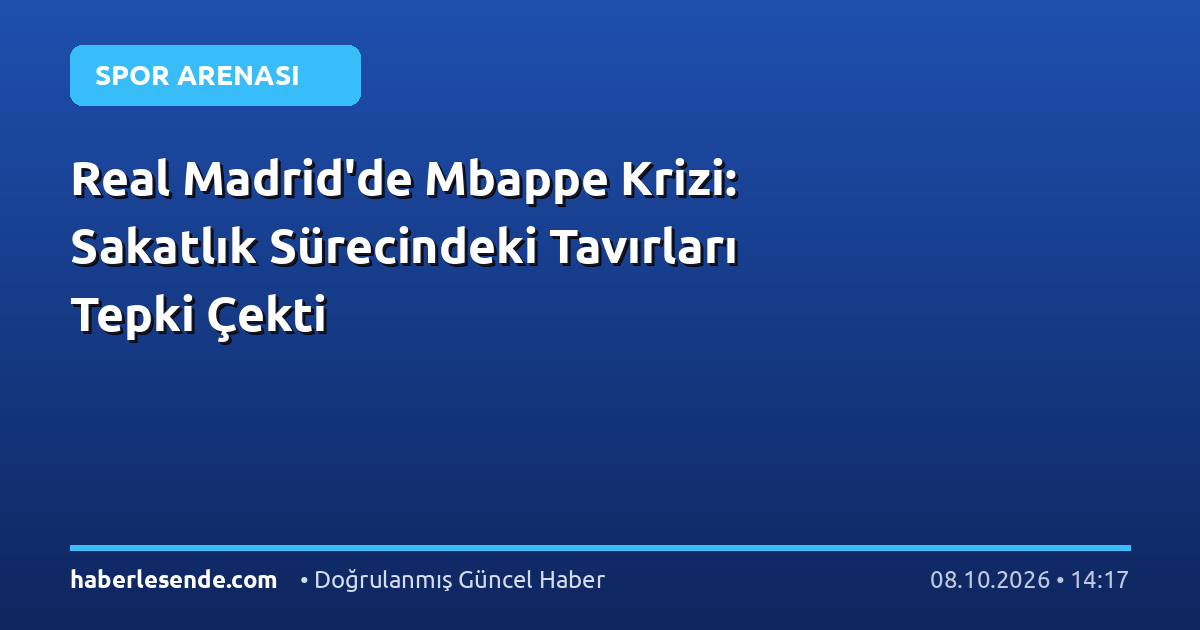 Real Madrid'de Mbappe Krizi: Sakatlık Sürecindeki Tavırları Tepki Çekti