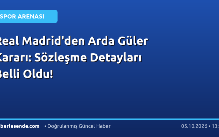 Real Madrid'den Arda Güler Kararı: Sözleşme Detayları Belli Oldu!
