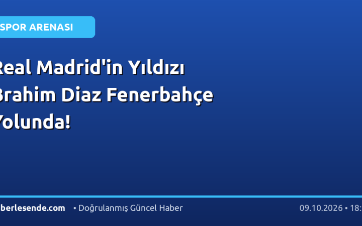 Real Madrid'in Yıldızı Brahim Diaz Fenerbahçe Yolunda!