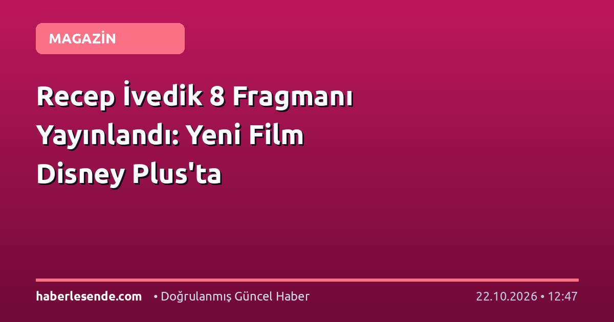 Recep İvedik 8 Fragmanı Yayınlandı: Yeni Film Disney Plus'ta