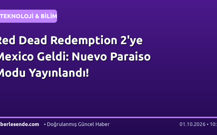 Red Dead Redemption 2'ye Mexico Geldi: Nuevo Paraiso Modu Yayınlandı!