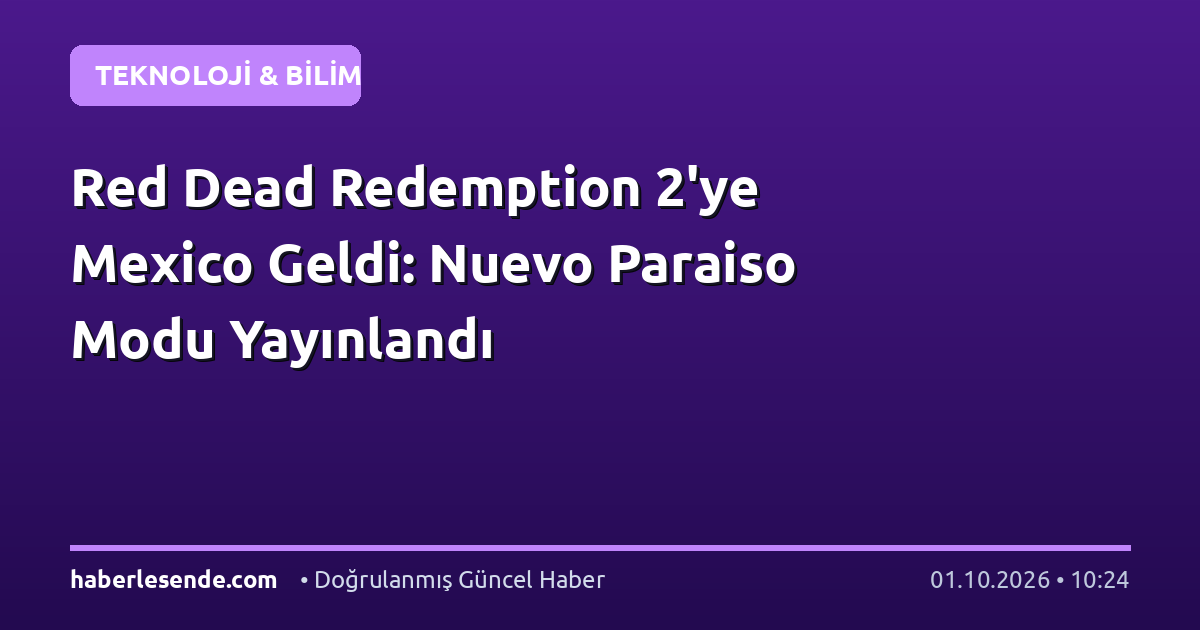Red Dead Redemption 2'ye Mexico Geldi: Nuevo Paraiso Modu Yayınlandı
