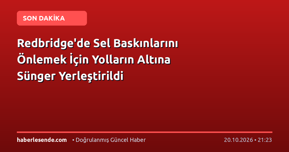 Redbridge'de Sel Baskınlarını Önlemek İçin Yolların Altına Sünger Yerleştirildi