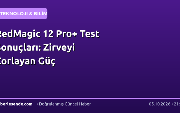 RedMagic 12 Pro+ Test Sonuçları: Zirveyi Zorlayan Güç