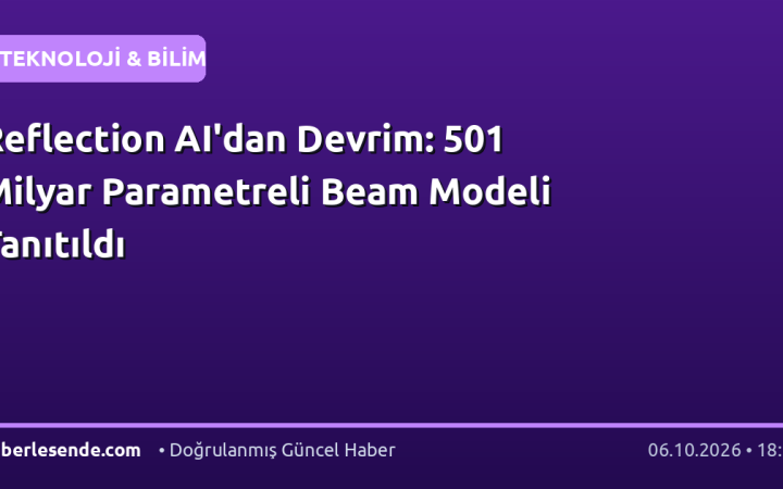 Reflection AI'dan Devrim: 501 Milyar Parametreli Beam Modeli Tanıtıldı