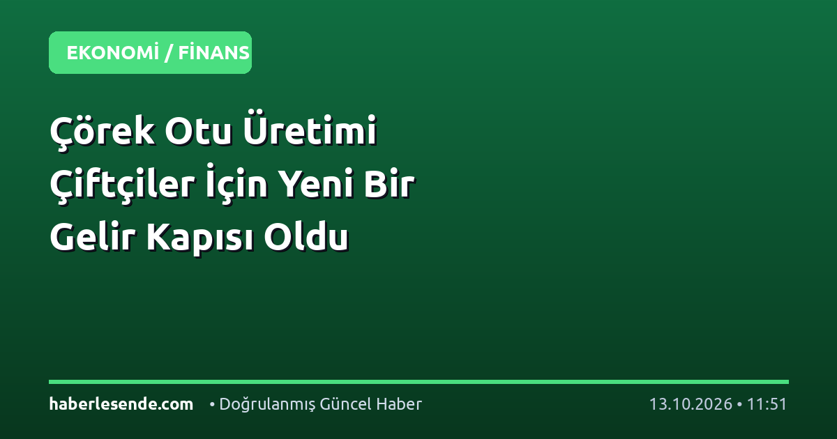 Çörek Otu Üretimi Çiftçiler İçin Yeni Bir Gelir Kapısı Oldu
