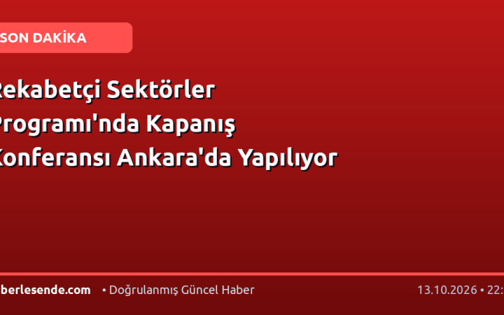 Rekabetçi Sektörler Programı'nda Kapanış Konferansı Ankara'da Yapılıyor