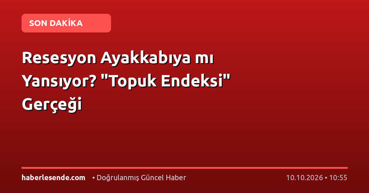 Resesyon Ayakkabıya mı Yansıyor? "Topuk Endeksi" Gerçeği
