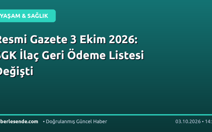 Resmi Gazete 3 Ekim 2026: SGK İlaç Geri Ödeme Listesi Değişti