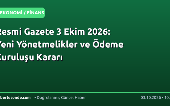 Resmi Gazete 3 Ekim 2026: Yeni Yönetmelikler ve Ödeme Kuruluşu Kararı