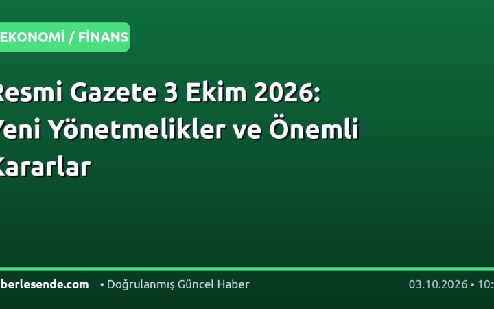 Resmi Gazete 3 Ekim 2026: Yeni Yönetmelikler ve Önemli Kararlar