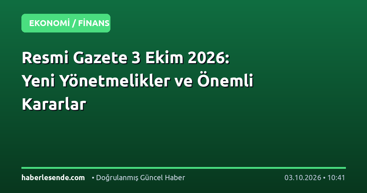 Resmi Gazete 3 Ekim 2026: Yeni Yönetmelikler ve Önemli Kararlar
