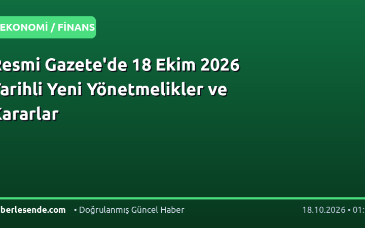 Resmi Gazete'de 18 Ekim 2026 Tarihli Yeni Yönetmelikler ve Kararlar