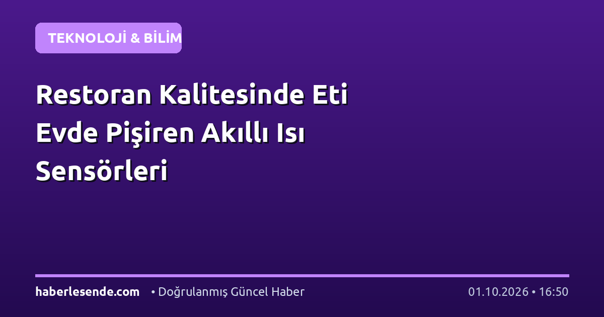 Restoran Kalitesinde Eti Evde Pişiren Akıllı Isı Sensörleri