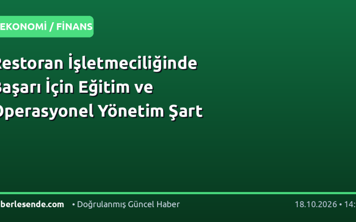 Restoran İşletmeciliğinde Başarı İçin Eğitim ve Operasyonel Yönetim Şart