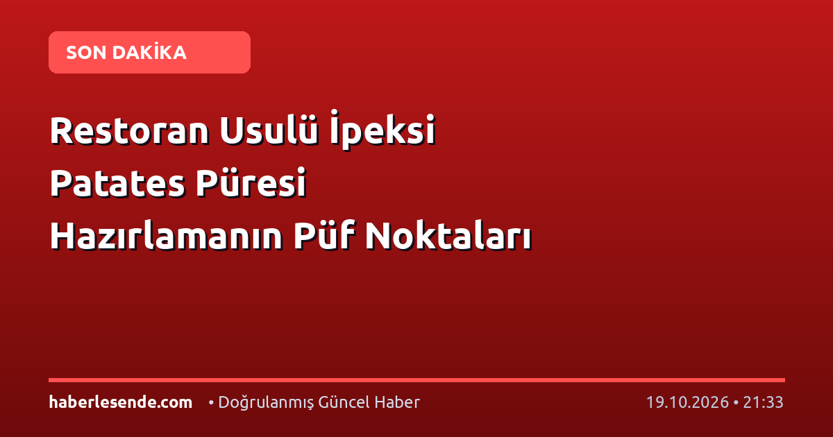 Restoran Usulü İpeksi Patates Püresi Hazırlamanın Püf Noktaları