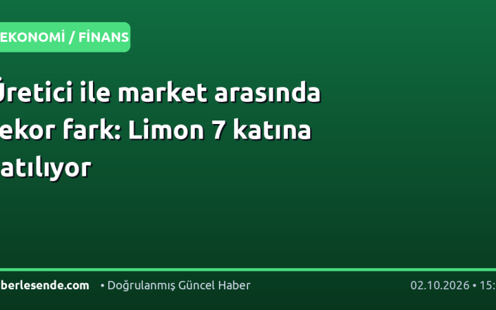 Üretici ile market arasında rekor fark: Limon 7 katına satılıyor