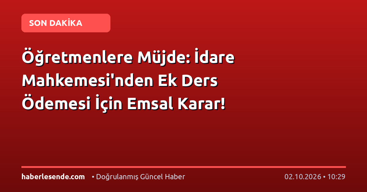 Öğretmenlere Müjde: İdare Mahkemesi'nden Ek Ders Ödemesi İçin Emsal Karar!