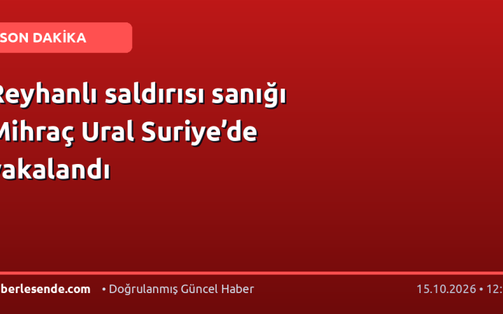 Reyhanlı saldırısı sanığı Mihraç Ural Suriye’de yakalandı
