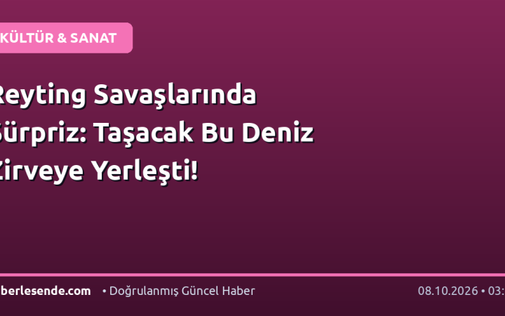 Reyting Savaşlarında Sürpriz: Taşacak Bu Deniz Zirveye Yerleşti!