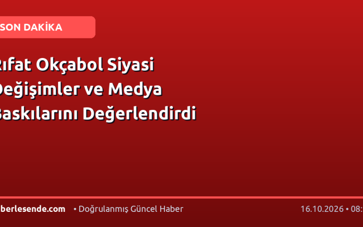 Rıfat Okçabol Siyasi Değişimler ve Medya Baskılarını Değerlendirdi