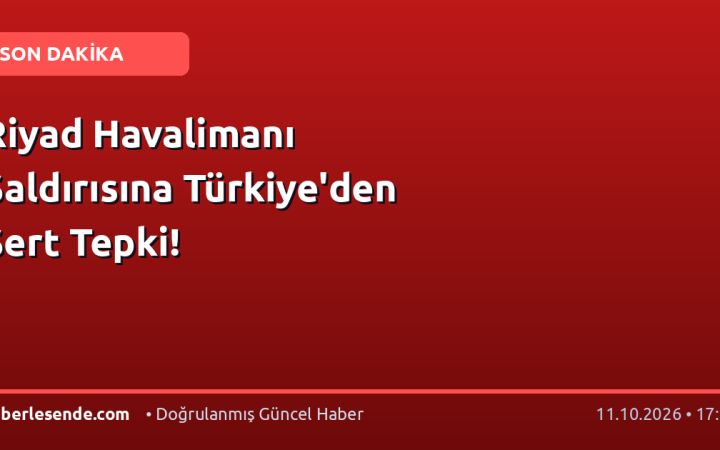 Riyad Havalimanı Saldırısına Türkiye'den Sert Tepki!
