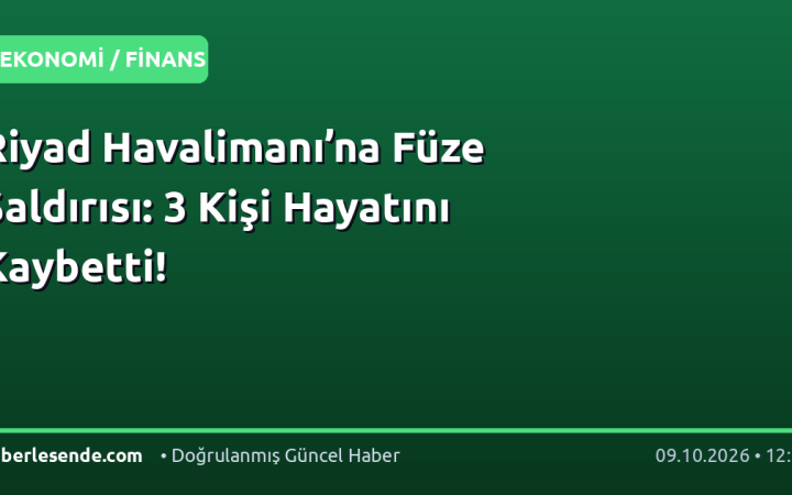 Riyad Havalimanı’na Füze Saldırısı: 3 Kişi Hayatını Kaybetti!