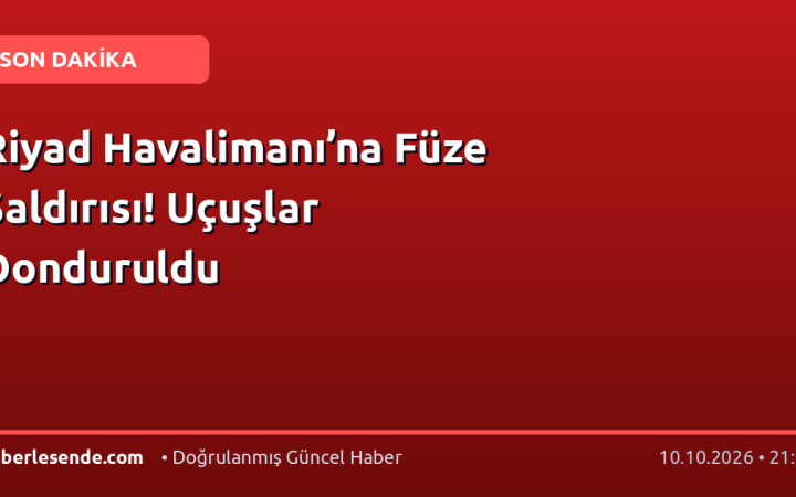 Riyad Havalimanı’na Füze Saldırısı! Uçuşlar Donduruldu
