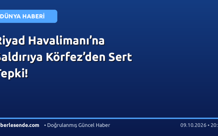Riyad Havalimanı’na Saldırıya Körfez’den Sert Tepki!