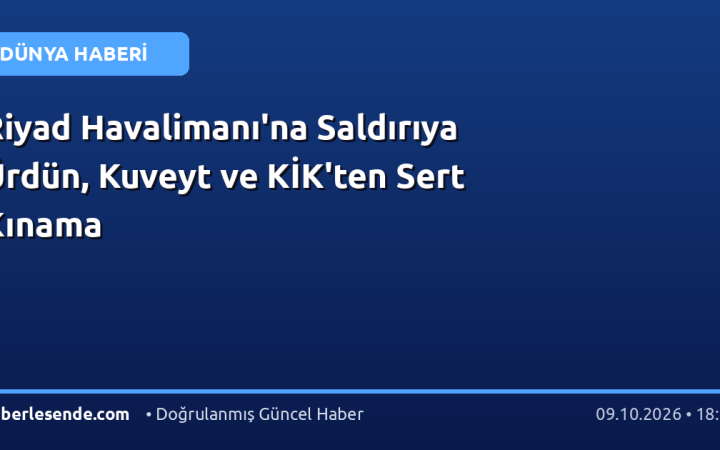 Riyad Havalimanı'na Saldırıya Ürdün, Kuveyt ve KİK'ten Sert Kınama