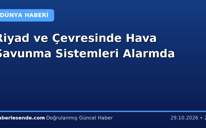 Riyad ve Çevresinde Hava Savunma Sistemleri Alarmda