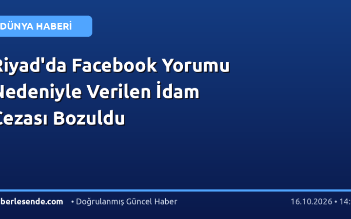 Riyad'da Facebook Yorumu Nedeniyle Verilen İdam Cezası Bozuldu