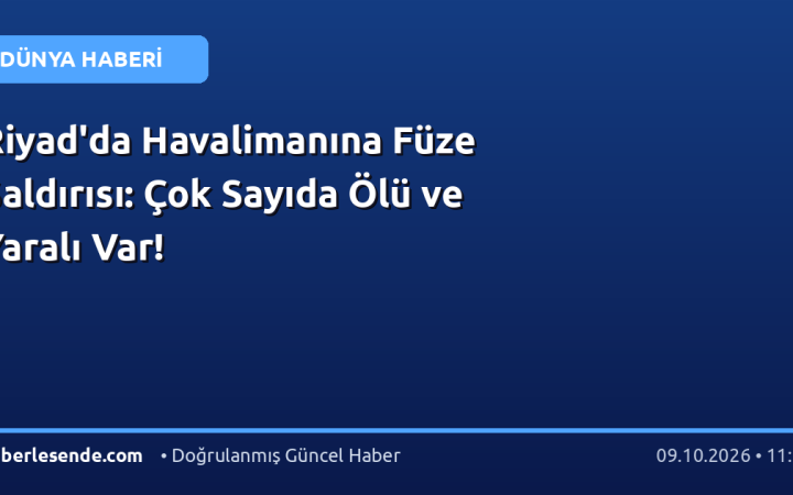 Riyad'da Havalimanına Füze Saldırısı: Çok Sayıda Ölü ve Yaralı Var!