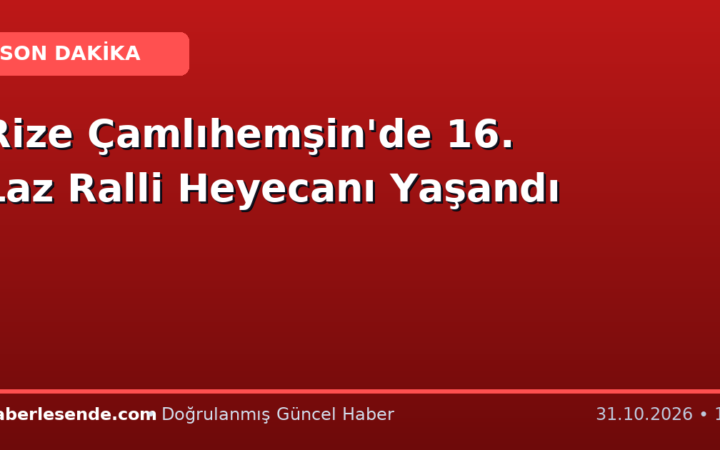 Rize Çamlıhemşin'de 16. Laz Ralli Heyecanı Yaşandı