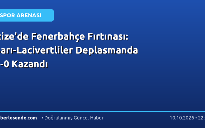 Rize'de Fenerbahçe Fırtınası: Sarı-Lacivertliler Deplasmanda 3-0 Kazandı