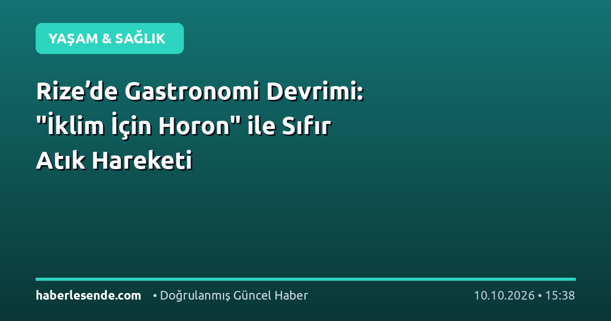 Rize’de Gastronomi Devrimi: "İklim İçin Horon" ile Sıfır Atık Hareketi
