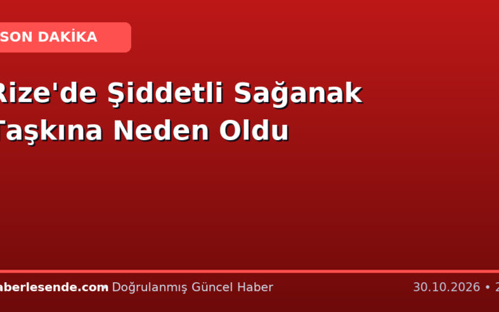 Rize'de Şiddetli Sağanak Taşkına Neden Oldu