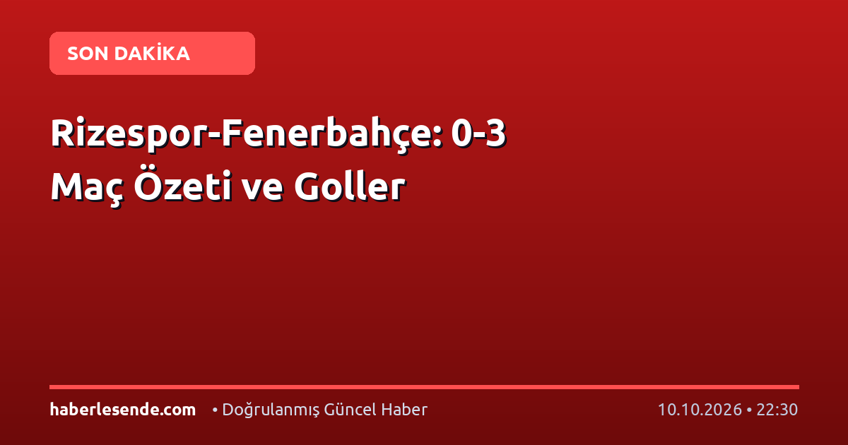 Rizespor-Fenerbahçe: 0-3 Maç Özeti ve Goller